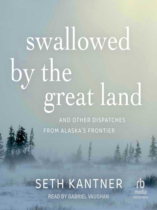 Title details for Swallowed by the Great Land by Seth Kantner - Wait list